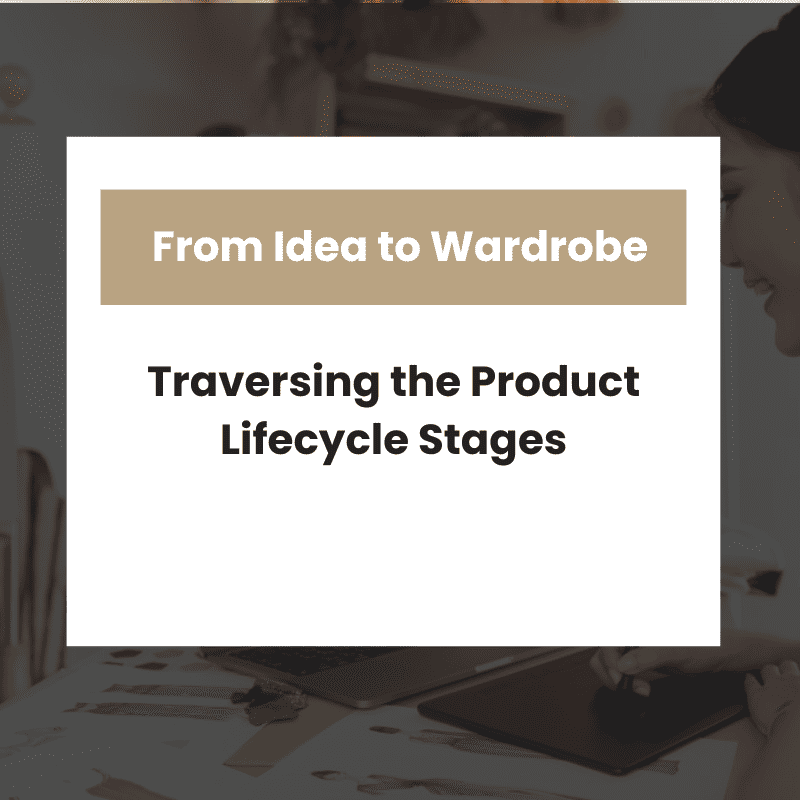 From Idea to Wardrobe: Traversing the Product Lifecycle Stages